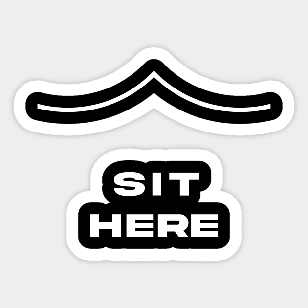 SIT HERE Meme Meme Joke Sticker TeePublic